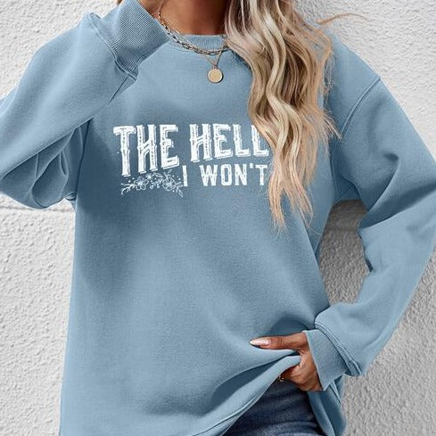 THE HELL I WON'T Round Neck Long Sleeve Women Sweatshirt