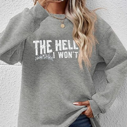 THE HELL I WON'T Round Neck Long Sleeve Women Sweatshirt