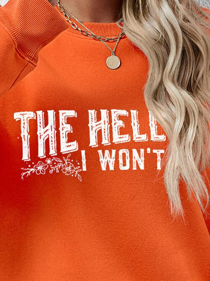 THE HELL I WON'T Round Neck Long Sleeve Women Sweatshirt