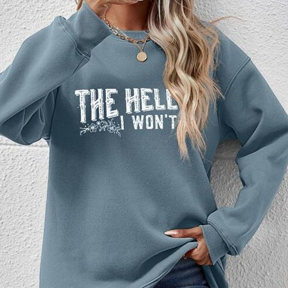 THE HELL I WON'T Round Neck Long Sleeve Women Sweatshirt