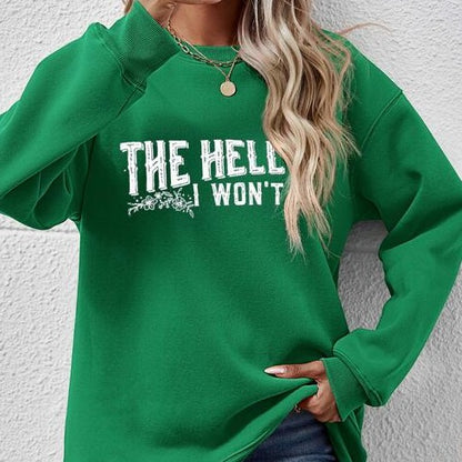 THE HELL I WON'T Round Neck Long Sleeve Women Sweatshirt